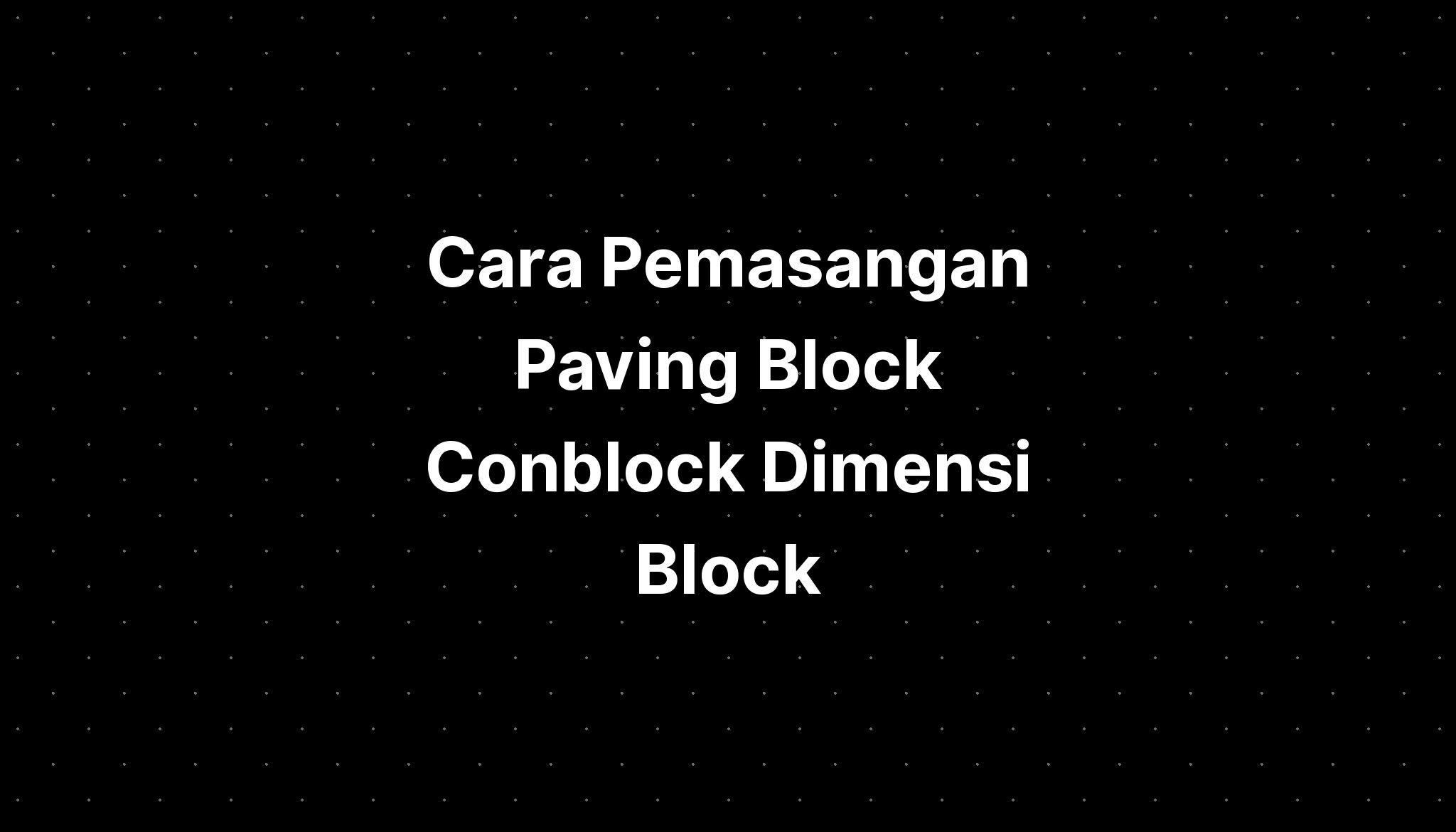 Cara Pemasangan Paving Block Conblock Dimensi Block - IMAGESEE